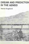 Dream and Prediction in the "Aeneid" - Kragelund, Patrick