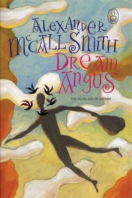 Dream Angus: The Celtic God of Dreams - McCall Smith, Alexander