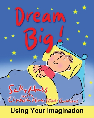 Dream Big!: Using Your Imagination - Hamilton-Guarino, Elizabeth, and Huss, Sally