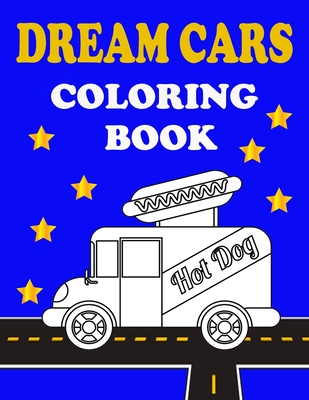 Dream Cars Coloring Book: Relaxing Coloring Book For Boys And Car Lovers - Bax, Cassandra