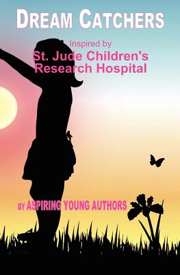Dream Catchers: Inspired by St. Jude Children's Research Hospital - Thompson, Tammy D, and Publishing LLC, Topaz, and Authors, Aspiring Young (Contributions by)