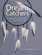 Dream Catchers: Legend, Lore and Artifacts