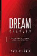 Dream Chasers: Keys to Obtaining God's Best from a Bad Situation