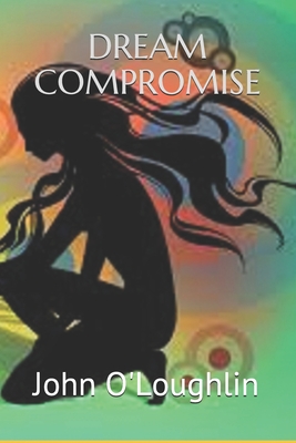 Dream Compromise - O'Loughlin, John James