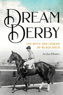 Dream Derby: The Myth and Legend of Black Gold