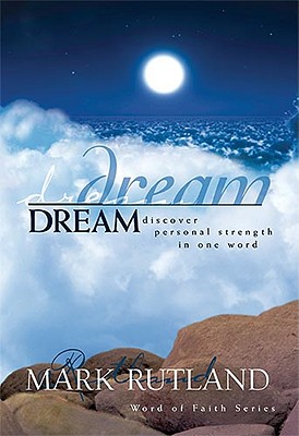 Dream: Discover Personal Strength in One Word - Rutland, Mark