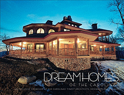 Dream Homes of the Carolinas: An Exclusive Showcase of the Carolinas' Finest Architects, Designers and Builders