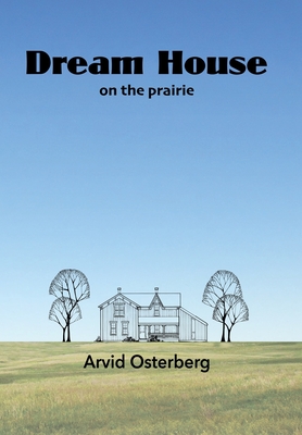 Dream House on the prairie - Osterberg, Arvid, and Muecke, Mikesch (Editor), and Polytekton (Cover design by)