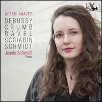 Dream Images: Debussy, Crumb, Ravel, Scriabin, Schmidt - Josefa Schmidt (piano)