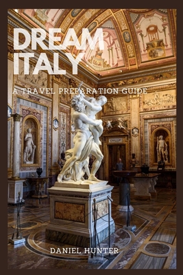 Dream Italy: A Travel Preparation Guide - Hunter, Daniel