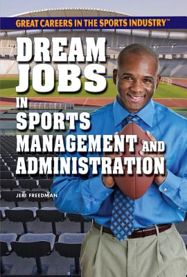 Dream Jobs in Sports Management and Administration - Freedman, Jeri