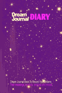 Dream Journal Diary: Dream Journal Book to Record Your Dreams, Their Meanings, Symbols, Analysis & Moods