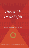 Dream Me Home Safely: Writers on Growing Up in America