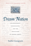 Dream Nation: Enlightenment, Colonization and the Institution of Modern Greece, Twenty-Fifth Anniversary Edition