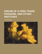 Dream of a Free-Trade Paradise, and Other Sketches