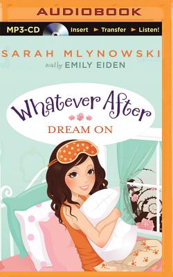 Dream on - Mlynowski, Sarah, and Eiden, Emily (Read by)