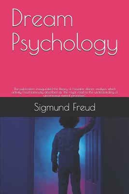 Dream Psychology: The publication inaugurated the theory of Freudian dream analysis, which activity Freud famously described as the royal road to the understanding of unconscious mental processes. - D Eder, M (Translated by), and Freud, Sigmund