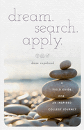 dream. search. apply. A Field Guide for an Inspired College Journey