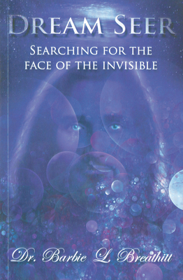 Dream Seer: Searching for the Face of the Invisible - Breathitt, Barbie, and Pierce, Chuck, Dr. (Foreword by)