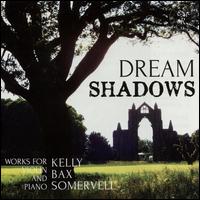 Dream Shadows: Works for Violin & Piano by Kelly, Bax, Somervell - Matthew Rickard (piano); Rupert Marshall-Luck (violin)