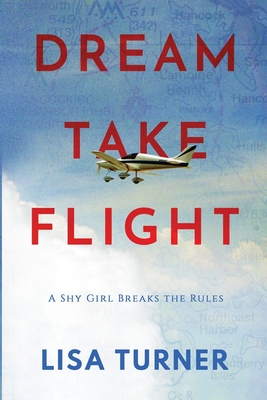 Dream Take Flight: An Unconventional Journey - Turner, Lisa