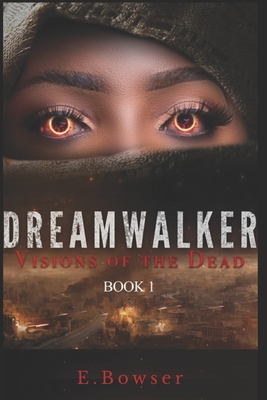 Dream Walker: Visions Of The Dead Book 1 - Bowser, E