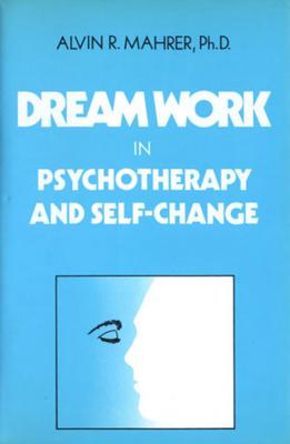 Dream Work in Psychotherapy and Self-Change - Mahrer, Alvin R