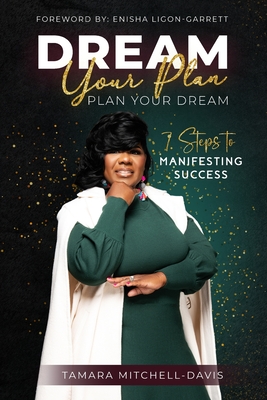 Dream Your Plan, Plan Your Dream: 7 Steps to Manifesting Success - Mitchell-Davis, Tamara