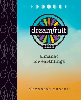 Dreamfruit 2023: Almanac for Earthlings - Russell, Elizabeth