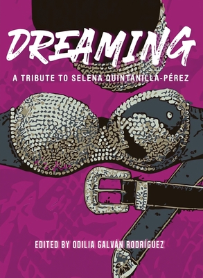 Dreaming: A Tribute To Selena Quintanilla-Prez - Galvn Rodrguez, Odilia (Editor), and Galvn, Carlos (Cover design by)