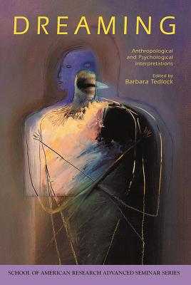 Dreaming: Anthropological and Psychological Interpretations - Tedlock, Barbara (Editor)