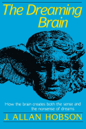 Dreaming Brain: How the Brain Create Both the Sense and the Nonsense of Dreams