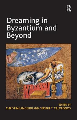 Dreaming in Byzantium and Beyond - Calofonos, George T., and Angelidi, Christine (Editor)