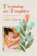 Dreaming of a Daughter: A Michigan Mother's Memoir of Miracles