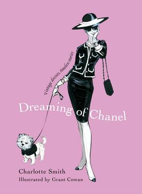 Dreaming of Chanel: Vintage Dresses, Timeless Stories - Smith, Charlotte