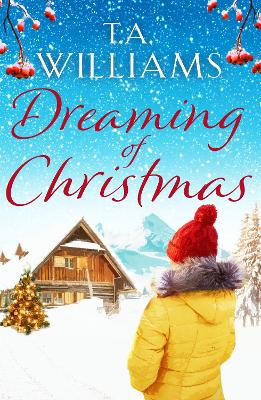 Dreaming of Christmas: An enthralling feel-good romance in the high Alps - Williams, T.A.