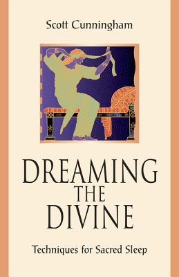 Dreaming the Divine: Techniques for Sacred Sleep - Cunningham, Scott