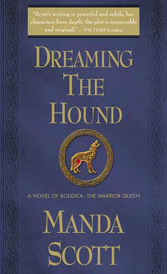 Dreaming the Hound: A Novel of Boudica, the Warrior Queen - Scott, Manda