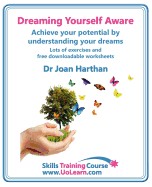 Dreaming Yourself Aware - Find Dream Meanings and Interpretations to Understand What Your Dream Means - A Dream Book to Become Your Own Dream Interpreter: Use Dreaming for Goal Setting to Make Life Changes - Lots of Exercises and Free Downloadable...