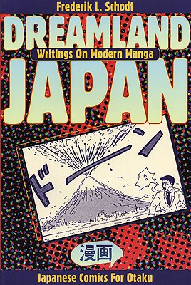 Dreamland Japan: Writings on Modern Manga - Schodt, Frederik L