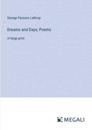 Dreams and Days; Poems: in large print