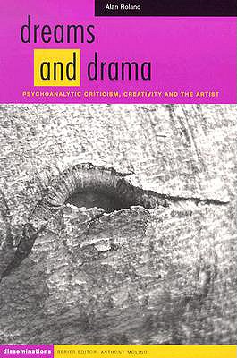 Dreams and Drama: Psychoanalytic Criticism, Creativity, and the Artist - Roland, Alan