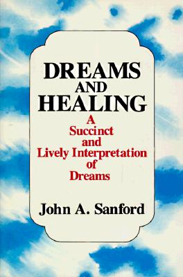 Dreams and Healing - Sanford, John A