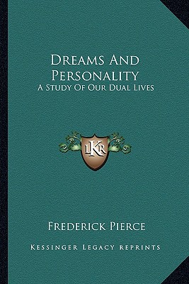 Dreams And Personality: A Study Of Our Dual Lives - Pierce, Frederick