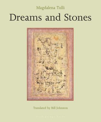 Dreams and Stones - Tulli, Magdalena, and Johnston, Bill (Translated by)