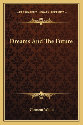 Dreams And The Future - Wood, Clement