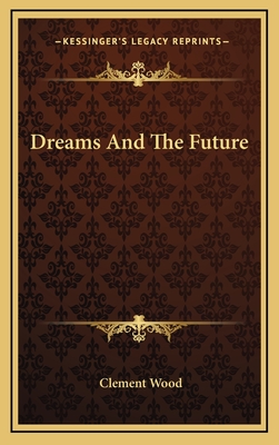 Dreams and the Future - Wood, Clement