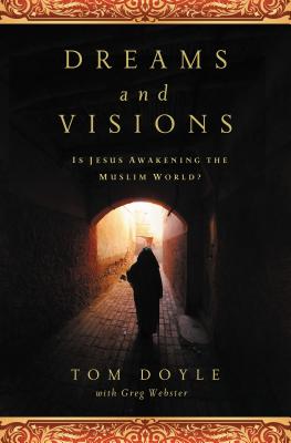 Dreams and Visions: Is Jesus Awakening the Muslim World? - Doyle, Tom, and Webster, Greg
