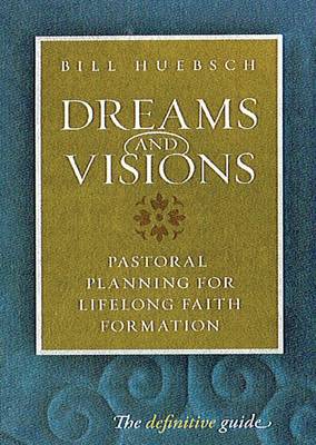 Dreams and Visions: Pastoral Planning for Lifelong Faith Formation - Huebsch, Bill