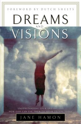 Dreams and Visions: Understanding Your Dreams and How God Can Use Them to Speak to You Today - Hamon, Jane, and Sheets, Dutch (Foreword by)